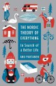 The Nordic Theory of Everything: In Search of a Better Life - Anu Partanen, Abby Craden