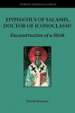 Epiphanius of Salamis, Doctor of Iconoclasm? Deconstruction of a Myth - Steven Bigham, Nicholas Ozoline