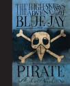 The High Skies Adventures of Blue Jay the Pirate - Scott Nash