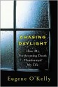 Chasing Daylight: How My Forthcoming Death Transformed My Life - Eugene O'Kelly
