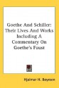 Goethe and Schiller: Their Lives and Works Including a Commentary on Goethe's Faust - Hjalmar Hjorth Boyesen