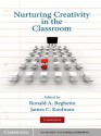 Nurturing Creativity in the Classroom - Ronald A. Beghetto, James C. Kaufman