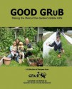 Good Grub: Making the Most of the Garden's Edible Gifts - Jennifer Grant, Linda Bondurant