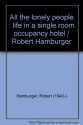 All the lonely people: Life in a single room occupancy hotel - Robert Hamburger