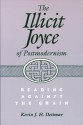 The Illicit Joyce of Postmodernism: Reading Against the Grain - Kevin J.H. Dettmar