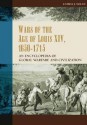 Wars of the Age of Louis XIV, 1650-1715: An Encyclopedia of Global Warfare and Civilization - Cathal J. Nolan