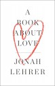 A Book About Love - Jonah Lehrer