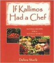 If Kallimos Had a Chef: Natural Recipes for a Natural World - Debra Stark, William H. Thomas