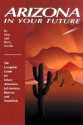 Arizona in Your Future: The Complete Guide for Future Arizonans: Job-Seekers, Retirees, and Snowbirds - Don W. Martin, Betty Woo Martin