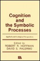 Cognition and the Symbolic Processes: Applied and Ecological Perspectives - Robert R. Hoffman, David S. Palermo