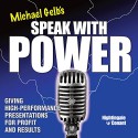 Speak with Power: Giving High-Performance Presentations for Profit and Results - Michael J. Gelb, Michael J. Gelb