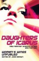 Daughters of Icarus - Josie E. Brown, Therese Arkenberg, A.A. Balaskovits, Thoraiya Dyer, Joanna Fay, A.J. Fitzwater, Caren Gussoff, E. Catherine Tobler, Zachary Jernigan, Jennifer Linnaea, Douglas Ogurek, David North-Martino, Elizabeth V. Aldrich