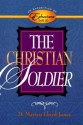 The Christian Soldier: An Exposition of Ephesians 6:10-20 - D. Martyn Lloyd-Jones