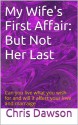 My Wife' First Affair - But Not Her Last (Wives who have affairs) - Chris Dawson