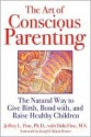 The Art of Conscious Parenting: The Natural Way to Give Birth, Bond With, and Raise Healthy Children - Jeffrey L. Fine