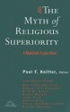 The Myth of Religious Superiority: Multi-Faith Explorations of Religious Pluralism - Paul F. Knitter