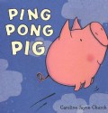 Ping Pong Pig - Caroline Jayne Church