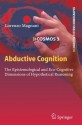 Abductive Cognition: The Epistemological and Eco-Cognitive Dimensions of Hypothetical Reasoning (Cognitive Systems Monographs) - Lorenzo Magnani