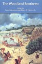 The Woodland Southeast - David G. Anderson, David G. Anderson, Robert C. Mainfort Jr., Tristam R. Kidder, Patty Jo Watson, Janet Rafferty, Joseph M. Herbert, Evan Peacock, Debra L. Gold, Steven R. Ahler, Jerald T. Milanich, Michael J. O'Brien, Kenneth E. Sassaman, Kristen J. Gremillion, R. Lee