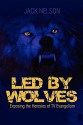 Led by Wolves: Exposing the Heresies of TV Evangelism - Jack Nelson