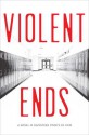 Violent Ends - Brendan Shusterman, Courtney Summers, Neal Shusterman, Beth Revis, Elisa Nader, Shaun Hutchinson, Delilah S. Dawson, Tom Leveen, Trish Doller, Kendare Blake, E. M. Kokie, Blythe Woolston, Mindi Scott, Margie Gelbwasser, Hannah Moskowitz, Steve Brezenoff, Christine Johnso