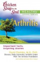 Chicken Soup for the Soul Healthy Living Series: Arthritis (Chicken Soup for the Soul) - Jack Canfield, Mark Victor Hansen