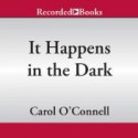 It Happens in the Dark - Carol O'Connell, Barbara Rosenblat