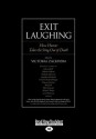 Exit Laughing: How Humor Takes the Sting Out of Death - Victoria Zackheim