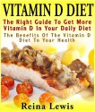 Vitamin D Diet : The Right Guide To Get More Vitamin D In Your Daily Diet : The Benefits of the Vitamin D Diet to Your Health - Reina Lewis