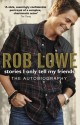 Stories I Only Tell My Friends: The Autobiography - Rob Lowe