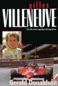 Gilles Villeneuve: The Life of the Legendary Racing Driver - Gerald Donaldson