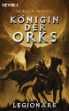 Legionäre: Königin der Orks 2 - Roman (German Edition) - Morgan Howell, Arndt Drechsler, Ronald M. Hahn