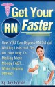 Get Your RN Faster: Bypass RN School Wait Lists and Get On Your Way To Making More Money FAST... While Helping Others! - Joy Porter