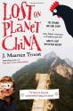 Lost on Planet China: The Strange and True Story of One Man's Attempt to Understand the World's Most Mystifying Nation or How He Became Comfortable Eating Live Squid - J. Maarten Troost