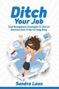 Ditch Your Job: Time Management Strategies To Start A Business Even If You Are Crazy Busy (Time Mangement) - Sandra Leon