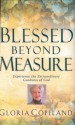 Blessed Beyond Measure: Experience the Extraordinary Goodness of God - Gloria Copeland