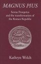 Magnus Pius: Sextus Pompeius and the Transformation of the Roman Republic - Kathryn Welch