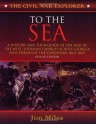 To the Sea: A History and Tour Guide of the War in the West, Sherman's March Across Georgia and Through the Carolinas, 1864-1865 (Civil War Explorer Series) - Jim Miles