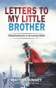 Letters To My Little Brother: Misadventures In Growing Older - Matt McKinney