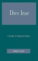 Dies Irae: A Guide to Requiem Music - Robert Chase, Jahja Ling