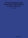 The Correspondence of Sir Ernest Satow, British Minister in Japan, 1895-1900 - Volume One - Ian Ruxton