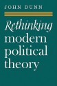 Rethinking Modern Political Theory: Essays 1979 1983 - John Dunn