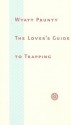 The Lover’s Guide to Trapping - Wyatt Prunty