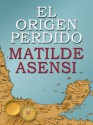 El origen perdido (Spanish Edition) - Matilde Asensi