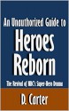 An Unauthorized Guide to Heroes Reborn: The Revival of NBC's Super-Hero Drama [Article] - D. Carter