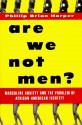 Are We Not Men?: Masculine Anxiety and the Problem of African-American Identity - Phillip Brian Harper