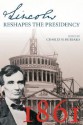 Lincoln Reshapes the Presidency - Charles Hubbard