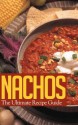 Nachos: The Ultimate Recipe Guide - Delicious & Best Selling Recipes - Jonathan Doue