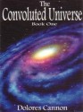 The Convoluted Universe: Book One - Dolores Cannon