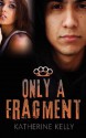 Only a Fragment - Katherine Kelly